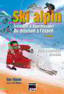 Ski alpin - techniques & apprentissages du débutant à l'expert (2e édition)