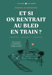Et si on rentrait au bled en train ? Entre souvenirs et transmission, un guide-récit pour voyager autrement
