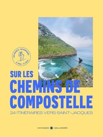 Sur les chemins de Compostelle : 24 itinéraires vers Saint-Jacques
