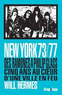 New York 73/77 - des Ramones à Philip Glass, cinq années au coeur d'une ville en feu