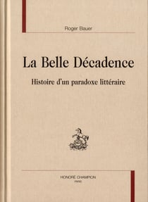 La belle décadence - histoire d'un paradoxe littéraire