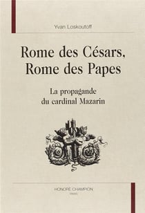 Rome des césars, rome des papes - la propagande du cardinal mazarin