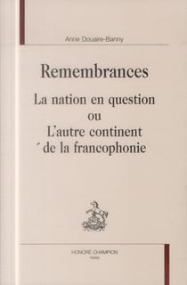 Remembrances - la nation en question ou l'autre continent de la francophonie