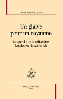 Un glaive pour un royaume - la querelle de la milice dans l'angleterre du xviie siècle