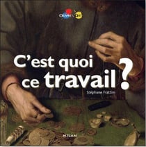 C'est quoi, ce travail ?