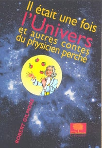 Il était une fois l'univers : Et autres contes du physicien perché