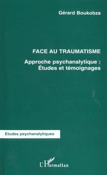FACE AU TRAUMATISME : Approche psychanalytique : Études et témoignages