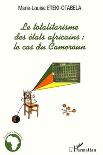 LE TOTALITARISME DES ETATS AFRICAINS : Le cas du Cameroun
