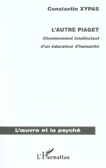 L'AUTRE PIAGET : Cheminement intellectuel d'un éducateur d'humanité