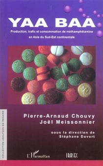 YAA BAA : Production, trafic, consommation de méthamphétamine en Asie du Sud-Est continentale