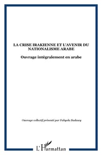 La crise irakienne et l'avenir du nationalisme arabe : ouvrage intégralement en arabe
