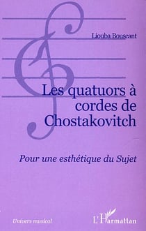 Les quatuors à cordes de Chostakovitch : Pour une esthétique du Sujet