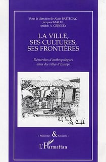 La ville, ses cultures, ses frontières : Démarches d'anthropologues dans des villes d'Europe