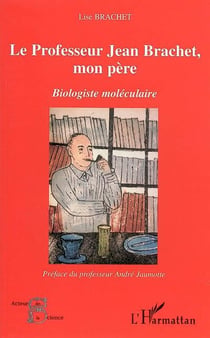 Le professeur Jean Brachet, mon père : Biologiste moléculaire