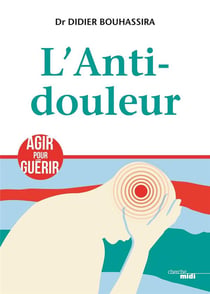 L'anti-douleur - agir pour guérir