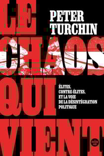 Le chaos qui vient : Élites, contre-élites, et la voie de la désintégration politique