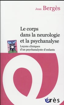 Le corps dans la neurologie et la psychanalyse : leçons cliniques d'un psychanalyste d'enfants