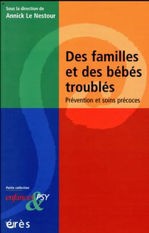Enfances et psy : des familles et des bébés troublés - prévention et soins précoces