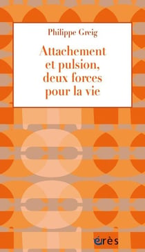 Attachement et pulsion : deux forces pour toute la vie