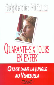 Quarante-six jours en enfer, otage dans la jungle au venezuela