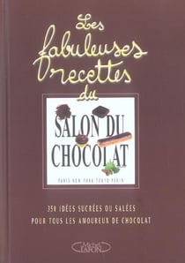 Les fabuleuses recettes du salon du chocolat - 350 idees sucrees ou salees