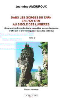 Dans les gorges du Tarn en l'an 1769 au siècle des lumières Tome 2 : Comment renforcer le destin quand les feux de l'automne s'affolent et s'invitent jusque dans les châteaux