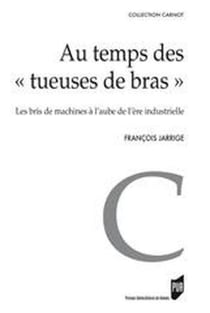 Au temps des "tueuses de bras" - les bris de machines à l?aube de l?ère industrielle