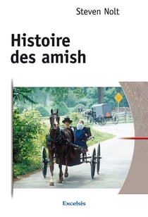 Histoire des Amish - de l'Alsace à l'Amérique du Nord