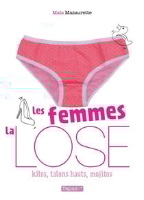 Les femmes, la lose - kilos, talons hauts, mojitos