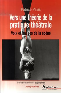 Vers une théorie de la pratique théâtrale - voix et images de la scène