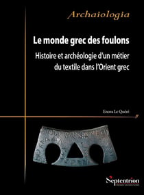 Le monde grec des foulons : Histoire et archéologie d'un métier du textile dans l'Orient grec