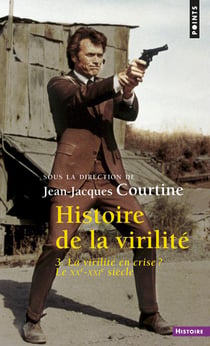 Histoire de la virilité Tome 3 - la virilité en crise ? le XXe-XXIe siècles