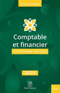 Comptable et financier : Dictionnaire pratique (édition 2025)