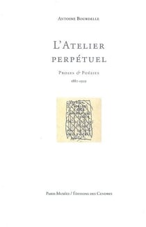 L'atelier perpetuel - proses et poesies 1882-1929