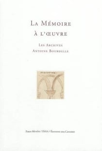 La Memoire A L Oeuvre   Les Archives Antoine Bourdelle