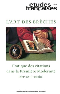 Études françaises n.61/1 : L'art des brèches : Pratique des citations dans la Première Modernité (XVI-XVIIIe siècles)