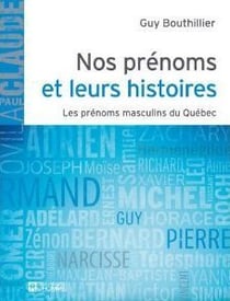 Nos prénoms et leurs histoires : les prénoms masculins du québec