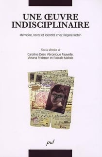 Une oeuvre indisciplinaire - mémoire, texte et identité chez régine robin