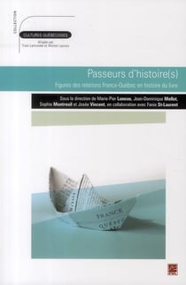 Passeurs d'histoire(s) - figures des relations france-québec en histoire du livre