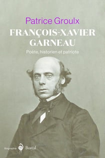 Francois-xavier garneau - poete, historien et patriote