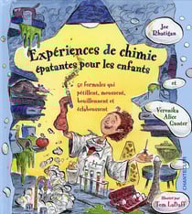 Expériences de chimie épatantes pour les enfants - 50 formules qui pétillent, moussent, bouillonnent et éclaboussent