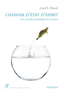 Changer d'état d'esprit - une nouvelle psychologie de la réussite