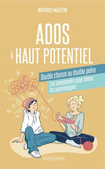 Ados à haut potentiel, double chance ou double peine : Les comprendre pour mieux les accompagner