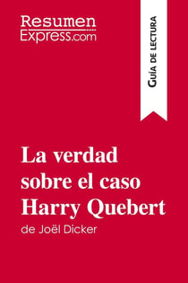La verdad sobre el caso Harry Quebert de Joël Dicker (Guia de lectura) : Resumen y analisis completo