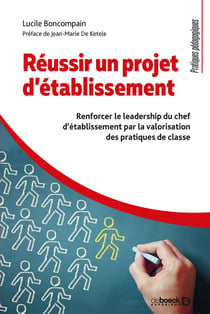 Réussir un projet d'établissement - renforcer le leadership du chef d'établissement par la valorisation des pratiques de classe