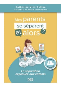 Mes parents se séparent, et alors ? : La séparation expliquée aux enfants