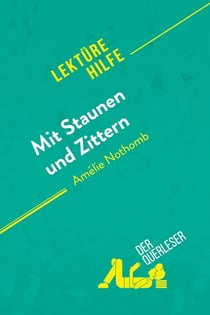 Mit Staunen und Zittern von Amélie Nothomb (Lektürehilfe) : Detaillierte Zusammenfassung, Personenanalyse und Interpretation