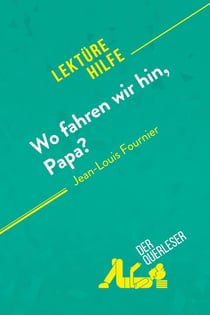Wo fahren wir hin, Papa? von Jean-Louis Fournier (Lektürehilfe) : Detaillierte Zusammenfassung, Personenanalyse und Interpretation