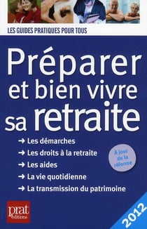 Préparer et bien vivre sa retraite (édition 2012)