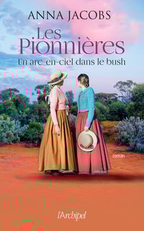 Les pionnières Tome 2 : un arc-en-ciel dans le bush